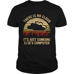 There Is No Cloud Its Just Someone Elses ComputerShirt